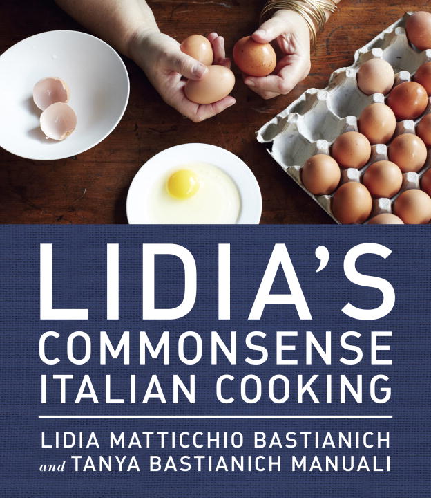 Lidia Matticchio Bastianich/Lidia's Commonsense Italian Cooking@ 150 Delicious and Simple Recipes Anyone Can Maste